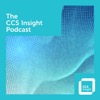 The CCS Insight Podcast
