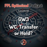 Episode 99. GW3: WC, Transfer, or Hold?