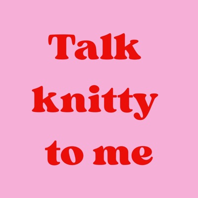 Talk Knitty to Me Talk Knitty to Me