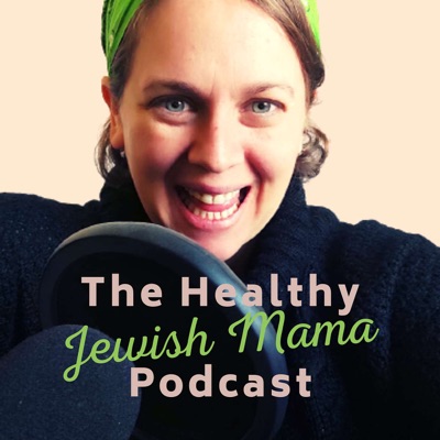 The Healthy Jewish Mama Podcast