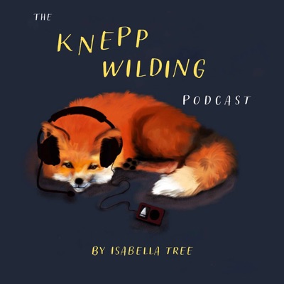 The Knepp Wilding Podcast The Knepp Wilding Podcast