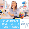 Moms Don’t Have Time to Read Books - Produced by Zibby Media