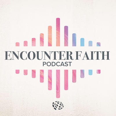 Encounter Faith Podcast