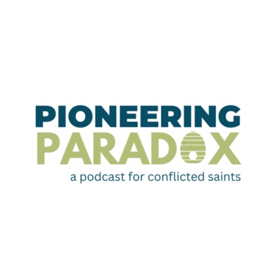 Pioneering Paradox: A podcast for conflicted saints Pioneering Paradox: A podcast for conflicted saints