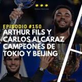 Episodio #150 - Arthur Fils y Carlos Alcaraz campeones de Tokio y Beijing.