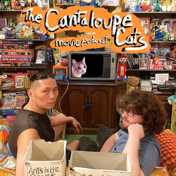 The Cantaloupe Cats Movie Podcast w/ John and Tom