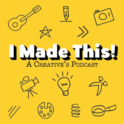 I Made This! A Creative's Podcast