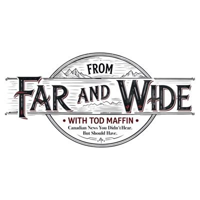 From Far and Wide with Tod Maffin From Far and Wide with Tod Maffin