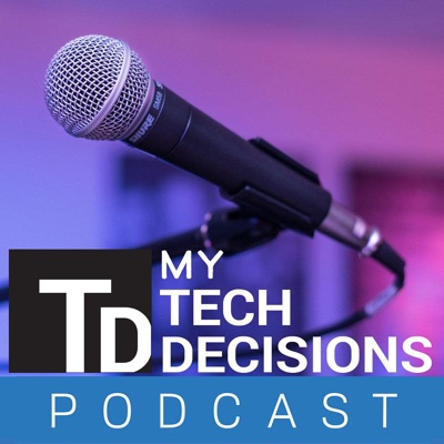 Tech Decisions Podcast Tech Decisions Podcast