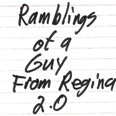 Ramblings Of A Guy From Regina 2.0
