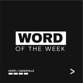 HopeUC Nashville Word of the Week