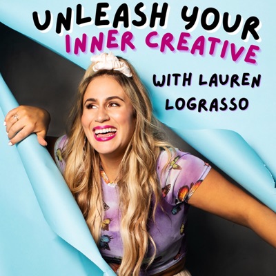 Unleash Your Inner Creative with Lauren LoGrasso (A Creativity Podcast) Unleash Your Inner Creative with Lauren LoGrasso (A Creativity Podcast)