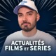 Actualités Cinéma et Séries - La Chaîne du Geek