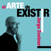 el ARTE de EXISTIR - Jorge Zentner