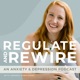 Regulate & Rewire: An Anxiety & Depression Podcast