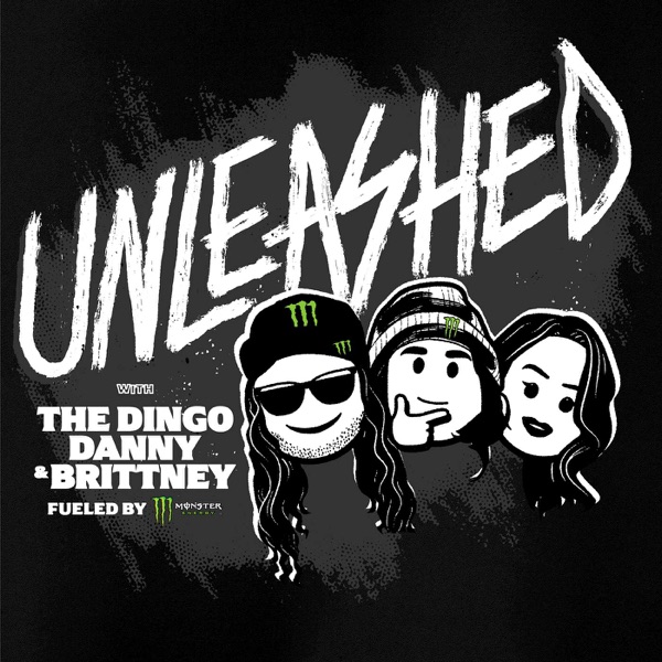 Unleashed with The Dingo and Danny Podcast Fueled by Monster Energy
