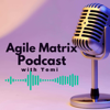 The Agile Matrix Podcast - The Agile Matrix Podcast