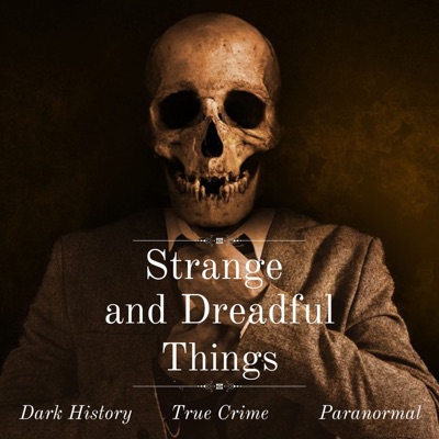 Strange and Dreadful Things Strange and Dreadful Things