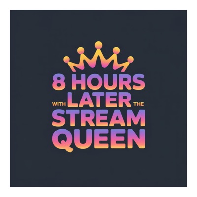 8 Hours Later with the Stream Queen