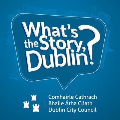 What's the Story, Dublin? What's the Story, Dublin?
