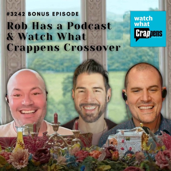 #3242 Bonus: Rob Has a Podcast/Watch What Crappens Crossover