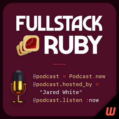 Fullstack Ruby Podcast:Jared White