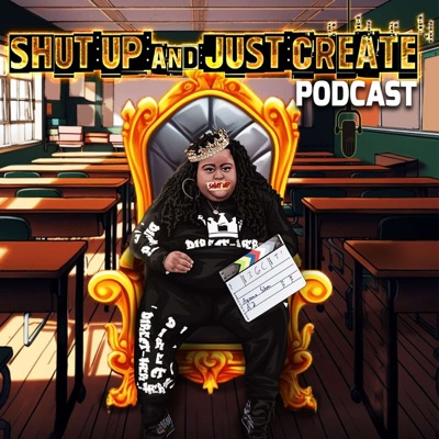 Shut Up and Just Create Podcast