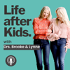 Life after Kids with Drs. Brooke and Lynne - Drs. Brooke and Lynne
