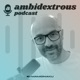 Ambidextrous Podcast: Exploring the Convergence of Design & Tech with Creative Technologists