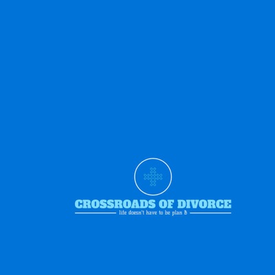 Crossroads of Divorce: life doesn't have to be plan B