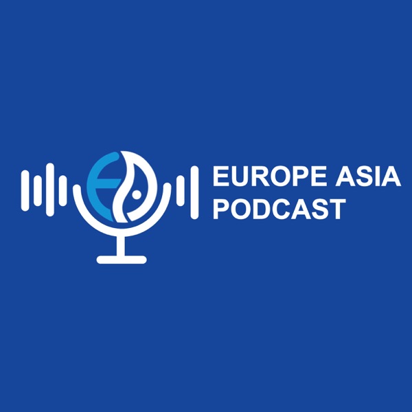 Europe - Asia Podcast