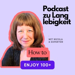 How to enjoy 100+ der Podcast zu Langlebigkeit