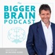 The Bigger Brain Podcast