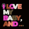 I Love My Baby, And...