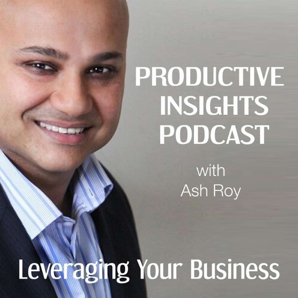 Productive Insights Podcast — Actionable Business Growth Ideas — with Ash Roy Image