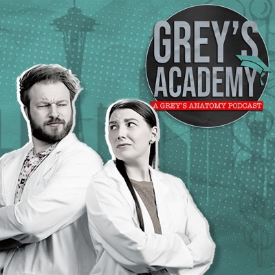 Grey's Academy: A Grey’s Anatomy Podcast Grey's Academy: A Grey’s Anatomy Podcast