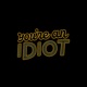 You're An Idiot
