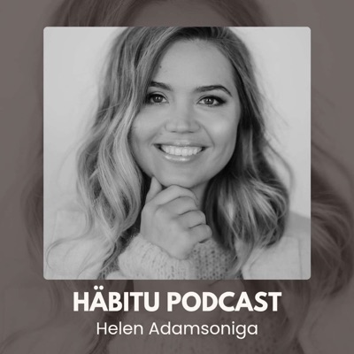 HÄBITU Podcast Helen Adamsoniga HÄBITU Podcast Helen Adamsoniga