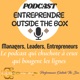 Entreprendre Outside the Box, le podcast qui chuchote à ceux qui se bougent