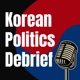 Korean Politics Debrief