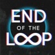 End of the Loop