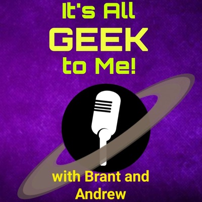 It's All Geek to Me With Brant and Andrew