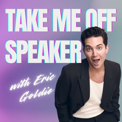 Take Me Off Speaker with Eric Goldie Take Me Off Speaker with Eric Goldie