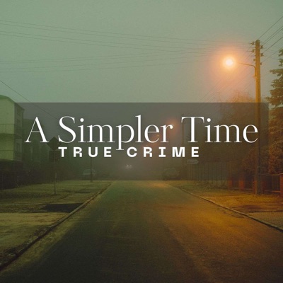 A Simpler Time True Crime