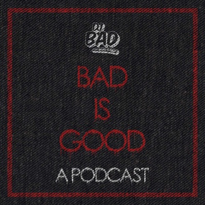 Bad Is Good: A Podcast