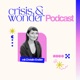 crisis and wonder – Der Podcast über Krisen, mentale Gesundheit und innere Stärke