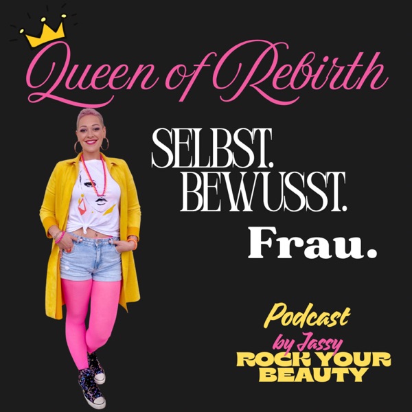 Queen of Rebirth - Selbst. Bewusst. Frau