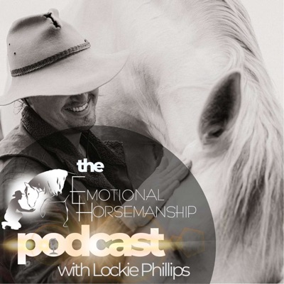 The Emotional Horsemanship Podcast with Lockie Phillips The Emotional Horsemanship Podcast with Lockie Phillips