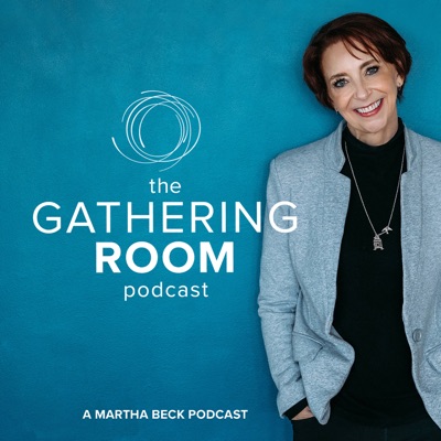 The Gathering Room Podcast:Martha Beck