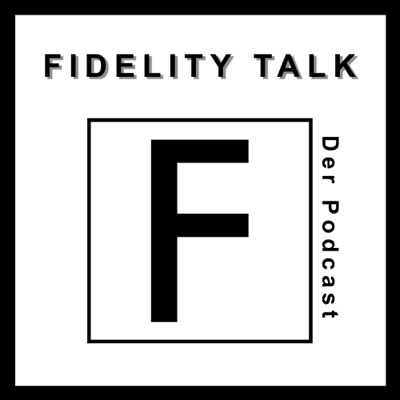 Fidelity Talk | Der Podcast Fidelity Talk | Der Podcast